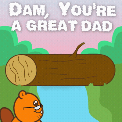 A Cartoon Of A Beaver Holding A Log That Says " Dam You 'Re A Great Dad " GIF