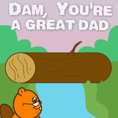 A Cartoon Of A Beaver Standing Next To A Log That Says " Dam You 'Re A Great Dad " GIF