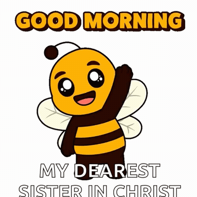 A Cartoon Of A Bee With The Words Good Morning My Dearest Sister In Christ GIF
