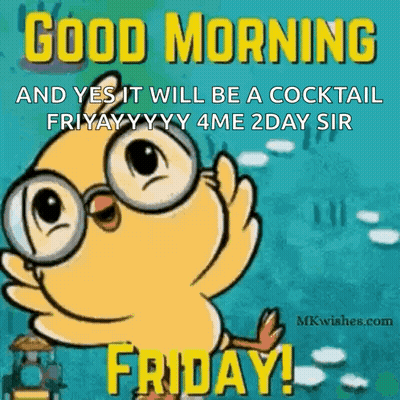 A Cartoon Of A Bird Wearing Glasses Says Good Morning And Yes It Will Be A Cocktail Friday . GIF