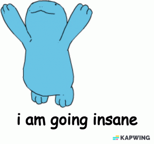 A Cartoon Of A Blue Monster With The Words I Am Going Insane Below It GIF