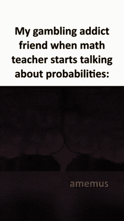 A Cartoon Of A Brain With The Words My Gambling Addict Friend When Math Teacher Starts Talking About Probabilities GIF