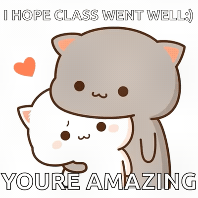 A Cartoon Of A Cat Hugging Another Cat With The Words " I Hope Class Went Well " GIF