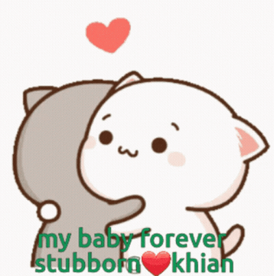 A Cartoon Of A Cat Hugging Another Cat With The Words " My Baby Forever Stubborn Khian " GIF