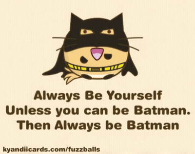 A Cartoon Of A Cat In A Batman Costume Says Always Be Yourself Unless You Can Be Batman GIF