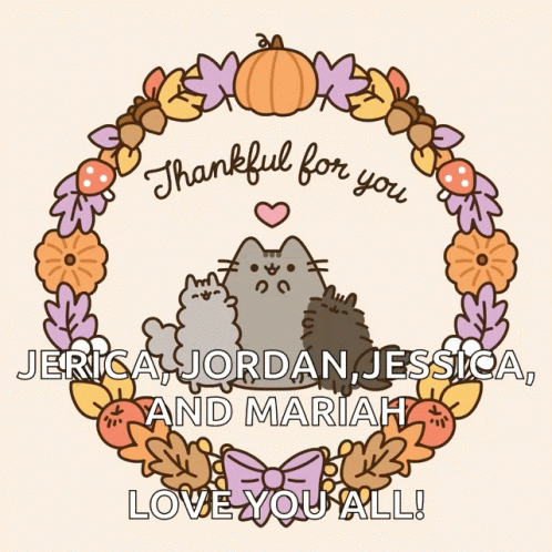 A Cartoon Of A Cat With The Words Thankful For You Jerica , Jordan , Jessica , And Mariah Love You All GIF