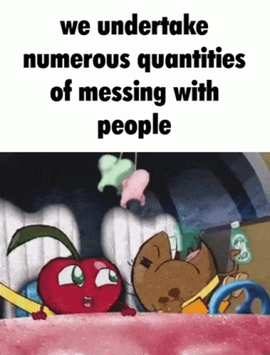 A Cartoon Of A Cherry And A Cat With The Caption We Undertake Numerous Quantities Of Messing With People . GIF