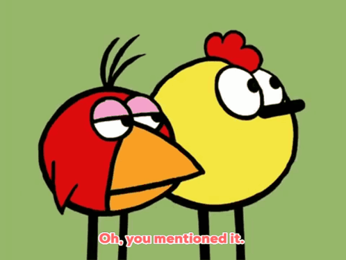A Cartoon Of A Chicken And A Red Bird With The Words Oh You Mentioned It Below Them GIF