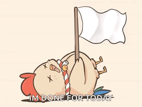 A Cartoon Of A Chicken Laying Down Holding A Flag With The Words " Im Done For Today " Below It GIF
