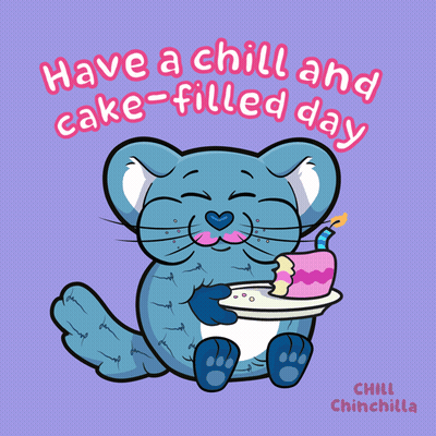 A Cartoon Of A Chinchilla Holding A Piece Of Cake With The Words Have A Chill And Cake-Filled Day Below It GIF