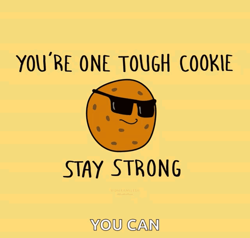 A Cartoon Of A Cookie Wearing Sunglasses With The Words You 'Re One Tough Cookie Stay Strong You Can GIF