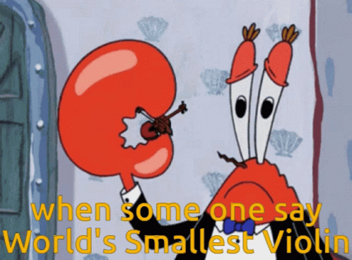 A Cartoon Of A Crab Holding A Violin With The Words When Some One Say World 'S Smallest Violin GIF