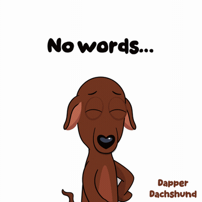 A Cartoon Of A Dachshund With The Words " No Words " Below It GIF