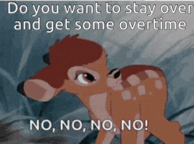 A Cartoon Of A Deer With The Words " Do You Want To Stay Over And Get Some Overtime " GIF