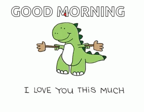A Cartoon Of A Dinosaur Holding A Stick With The Words " Good Morning I Love You This Much " Below It GIF