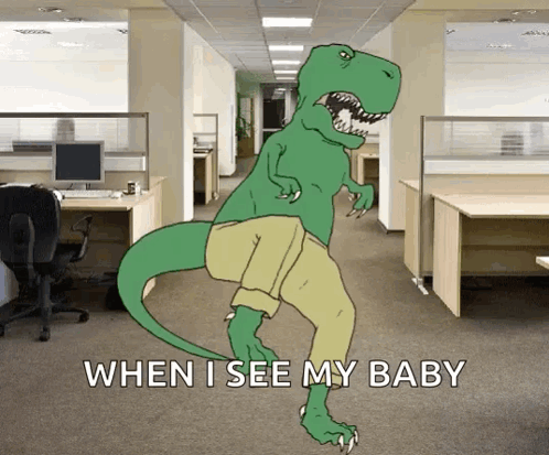 A Cartoon Of A Dinosaur Standing In An Office With The Words When I See My Baby Below It GIF