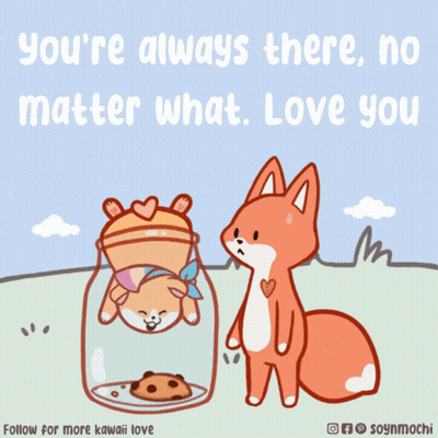 A Cartoon Of A Dog And A Fox With The Words " You 'Re Always There No Matter What Love You " Below Them GIF