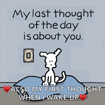 A Cartoon Of A Dog On A Bed With The Words My Last Thought Of The Day Is About You Also My First Thought When I Wake Up GIF