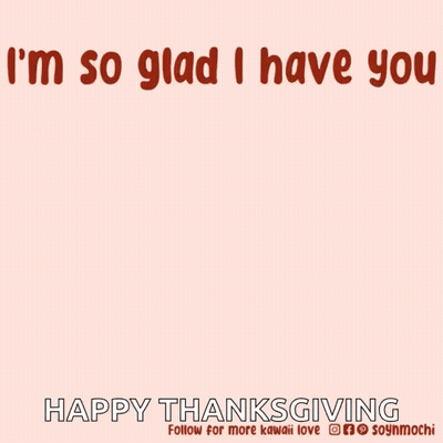 A Cartoon Of A Dog Saying I 'M So Glad I Have You Happy Thanksgiving GIF
