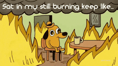 A Cartoon Of A Dog Sitting In Front Of A Fire With The Words " Sat In My Still Burning Keep Like " Above Him GIF