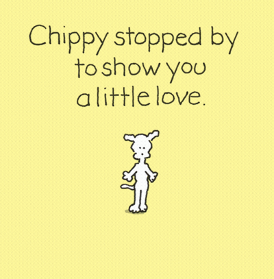 A Cartoon Of A Dog With The Words " Chippy Stopped By To Show You A Little Love " GIF