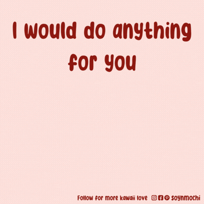A Cartoon Of A Dog With The Words " I Would Do Anything For You " Below It GIF