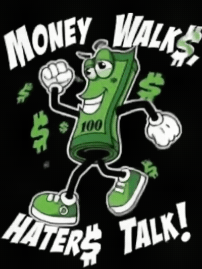 A Cartoon Of A Dollar Bill With Arms And Legs And The Words Money Walks Haters Talk GIF