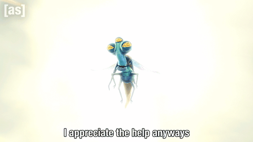 A Cartoon Of A Dragonfly With The Words I Appreciate The Help Anyways Below It GIF
