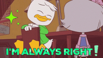 A Cartoon Of A Duck Saying " I 'M Always Right ! " GIF