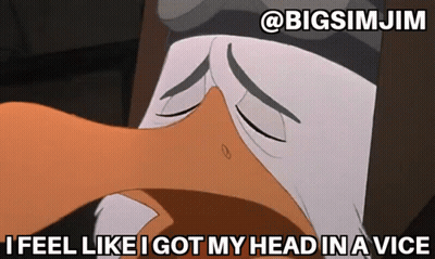 A Cartoon Of A Duck With A Caption That Says I Feel Like I Got My Head In A Vice GIF