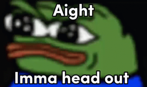 A Cartoon Of A Frog With The Words `` Aight Imma Head Out '' On It . GIF