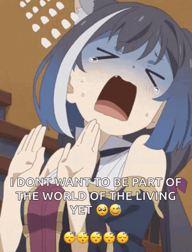 A Cartoon Of A Girl Crying With The Words " I Don T Want To Be Part Of The World Of The Living Yet " GIF