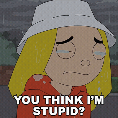 A Cartoon Of A Girl Crying With The Words You Think I 'M Stupid Below Her GIF