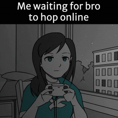 A Cartoon Of A Girl Holding A Video Game Controller With A Caption That Says Me Waiting For Bro To Hop Online GIF