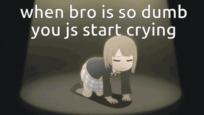 A Cartoon Of A Girl Kneeling Down With The Words " When Bro Is So Dumb You Js Start Crying " Above Her GIF