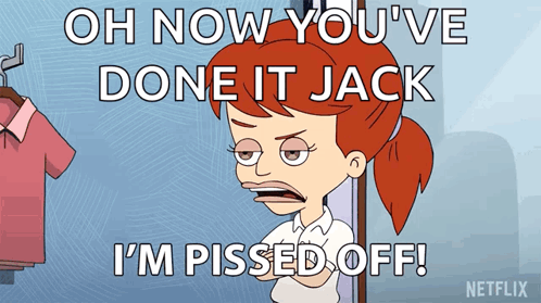 A Cartoon Of A Girl Saying Oh Now You Ve Done It Jack I 'M Pissed Off GIF