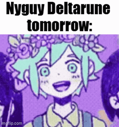 A Cartoon Of A Girl With A Flower Crown On Her Head And The Words Nyguy Deltarune Tomorrow . GIF