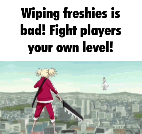 A Cartoon Of A Girl With A Sword And The Words Wiping Freshies Is Bad Fight Players Your Own Level GIF