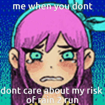 A Cartoon Of A Girl With Pink Hair Crying With The Caption " Me When You Dont Dont Care About My Risk Of Rain 2 Run GIF