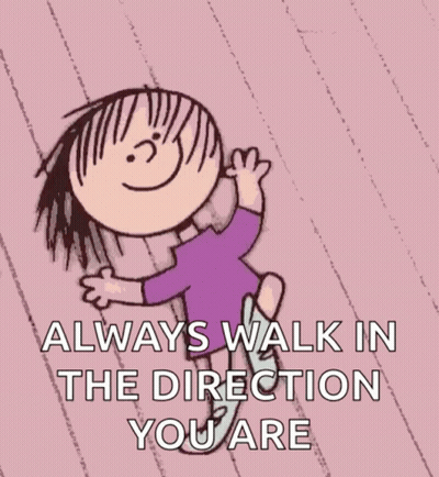 A Cartoon Of A Girl With The Words `` Always Walk In The Direction You Are '' Written On The Bottom . GIF