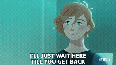 A Cartoon Of A Girl With The Words I 'Ll Just Wait Here Till You Get Back GIF