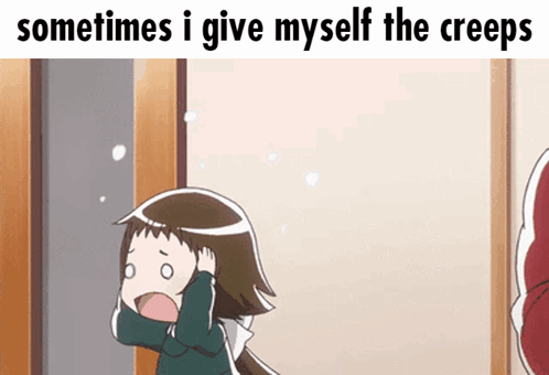 A Cartoon Of A Girl With The Words Sometimes I Give Myself The Creeps Above Her GIF