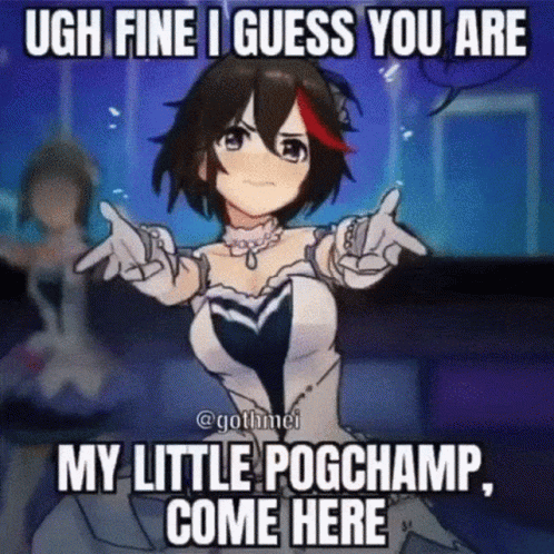 A Cartoon Of A Girl With The Words " Ugh Fine I Guess You Are My Little Pogchamp Come Here " GIF