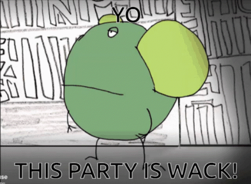 A Cartoon Of A Green Object With The Words This Party Is Wack On The Bottom GIF