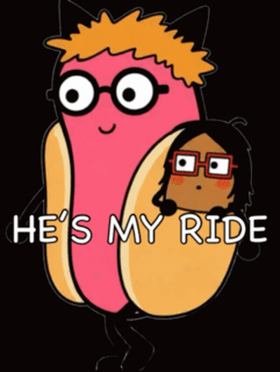 A Cartoon Of A Hot Dog With Glasses And The Words He 'S My Ride GIF