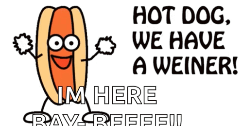 A Cartoon Of A Hot Dog With The Words Hot Dog We Have A Weiner Im Here GIF