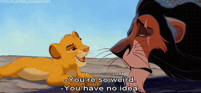 A Cartoon Of A Lion Saying " You 'Re So Weird - You Have No Idea " GIF