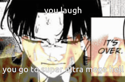 A Cartoon Of A Man Crying With The Words You Laugh You Go To Super Ultra Mega Hell On The Bottom GIF