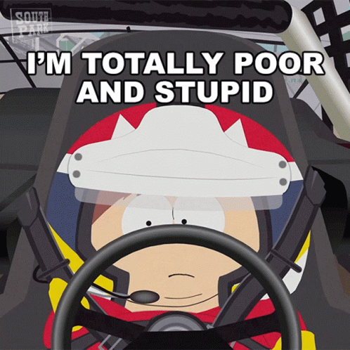 A Cartoon Of A Man Driving A Race Car With The Words " I 'M Totally Poor And Stupid " GIF