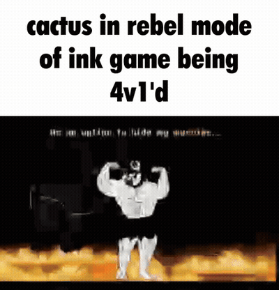 A Cartoon Of A Man Flexing His Muscles With The Caption Cactus In Rebel Mode Of Ink Game Being 4V1 D GIF